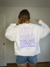 Load image into Gallery viewer, &quot;You Are Allowed To Take A Break&quot; Crewneck
